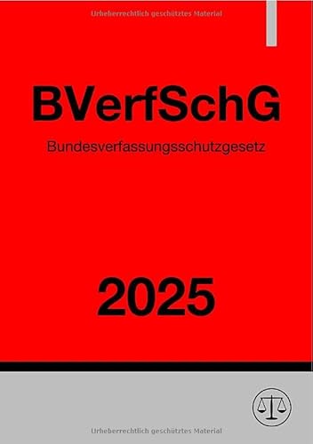 Bundesverfassungsschutzgesetz - BVerfSchG 2025 Bundesverfassungsschutzgesetz - BVerfSchG 2025 von epubli