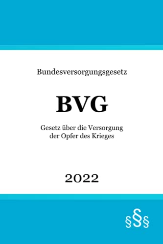 Bundesversorgungsgesetz BVG: Gesetz über die Versorgung der Opfer des Krieges von Independently published