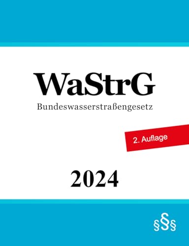 Bundeswasserstraßengesetz - WaStrG von Independently published