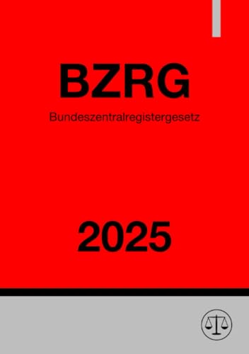 Bundeszentralregistergesetz - BZRG 2025: Gesetz über das Zentralregister und das Erziehungsregister Bundeszentralregistergesetz - BZRG 2025: Gesetz über das Zentralregister und das Erziehungsregister von epubli
