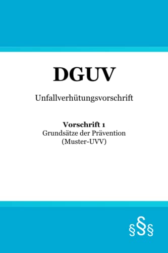 DGUV Vorschrift 1: Grundsätze der Prävention | Unfallverhütungsvorschrift (Muster-UVV)