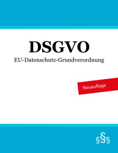 DSGVO: EU-Datenschutz-Grundverordnung DSGVO: EU-Datenschutz-Grundverordnung von Independently published