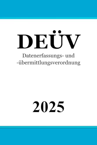Datenerfassungs- und -übermittlungsverordnung - DEÜV: Verordnung über die Erfassung und Übermittlung von Daten für die Träger der Sozialversicherung Datenerfassungs- und -übermittlungsverordnung - DEÜV: Verordnung über die Erfassung und Übermittlung von Daten für die Träger der Sozialversicherung von Independently published