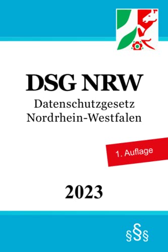 Datenschutzgesetz Nordrhein-Westfalen - DSG NRW von Independently published