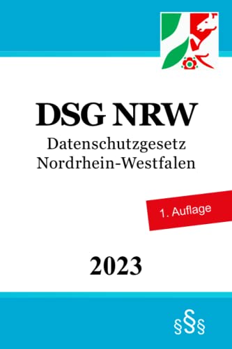 Datenschutzgesetz Nordrhein-Westfalen - DSG NRW Datenschutzgesetz Nordrhein-Westfalen - DSG NRW von Independently published