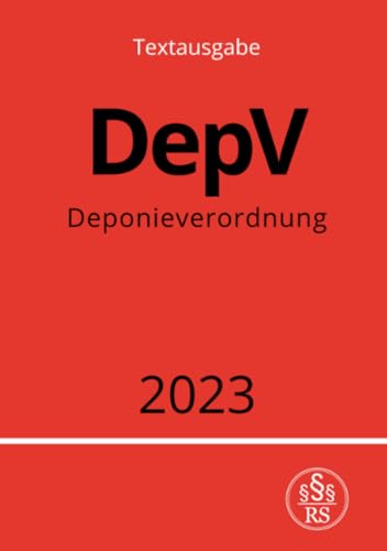 Deponieverordnung - DepV 2023: Verordnung über Deponien und Langzeitlager: Verordnung über Deponien und Langzeitlager.DE von epubli