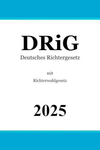 Deutsches Richtergesetz mit Richterwahlgesetz: DRiG | RiWG von Independently published