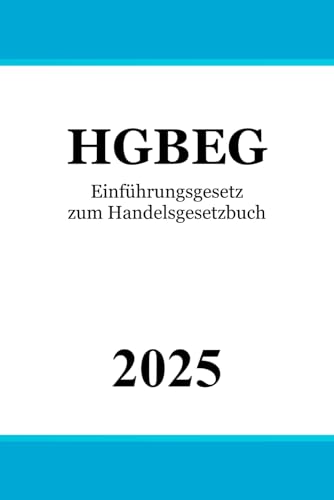 Einführungsgesetz zum Handelsgesetzbuch - HGBEG Einführungsgesetz zum Handelsgesetzbuch - HGBEG von Independently published