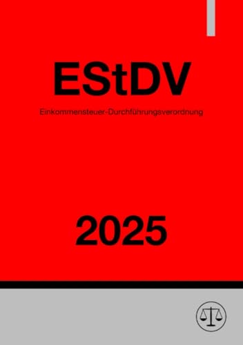 Einkommensteuer-Durchführungsverordnung - EStDV 2025: DE Einkommensteuer-Durchführungsverordnung - EStDV 2025: DE von epubli