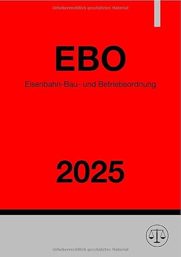 Eisenbahn-Bau- und Betriebsordnung - EBO 2025: DE Eisenbahn-Bau- und Betriebsordnung - EBO 2025: DE von epubli