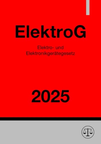 Elektro- und Elektronikgerätegesetz - ElektroG 2025: Gesetz über das Inverkehrbringen, die Rücknahme und die umweltverträgliche Entsorgung von Elektro- und Elektronikgeräten von epubli