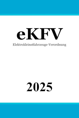 Elektrokleinstfahrzeuge-Verordnung - eKFV Elektrokleinstfahrzeuge-Verordnung - eKFV von Independently published
