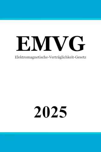 Elektromagnetische-Verträglichkeit-Gesetz - EMVG Elektromagnetische-Verträglichkeit-Gesetz - EMVG von Independently published
