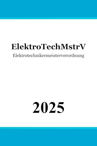 Elektrotechnikermeisterverordnung - ElektroTechMstrV Elektrotechnikermeisterverordnung - ElektroTechMstrV von Independently published
