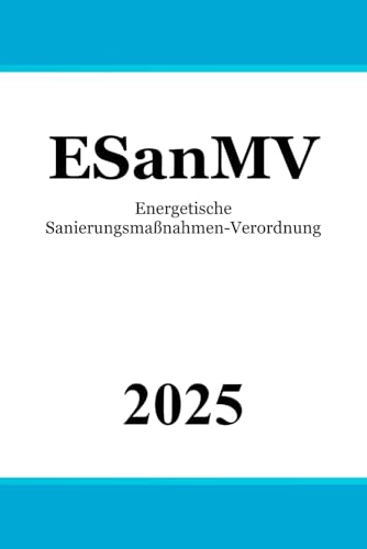 Energetische Sanierungsmaßnahmen-Verordnung - ESanMV Energetische Sanierungsmaßnahmen-Verordnung - ESanMV von Independently published