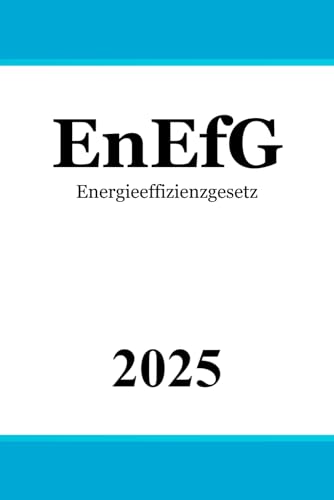 Energieeffizienzgesetz - EnEfG Energieeffizienzgesetz - EnEfG von Independently published
