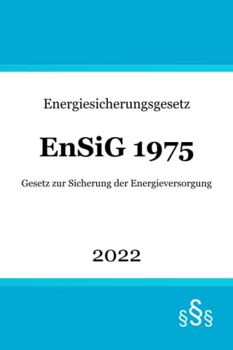Energiesicherungsgesetz EnSiG 1975: Gesetz zur Sicherung der Energieversorgung von Independently published