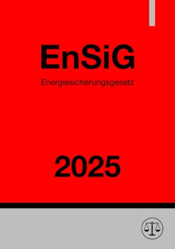 Energiesicherungsgesetz - EnSiG 2025: DE Energiesicherungsgesetz - EnSiG 2025: DE von epubli