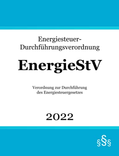 Energiesteuer-Durchführungsverordnung EnergieStV: Verordnung zur Durchführung des Energiesteuergesetzes Energiesteuer-Durchführungsverordnung EnergieStV: Verordnung zur Durchführung des Energiesteuergesetzes