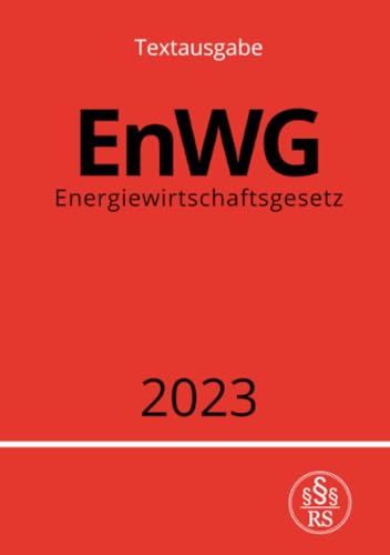 Energiewirtschaftsgesetz - EnWG 2023: DE Energiewirtschaftsgesetz - EnWG 2023: DE