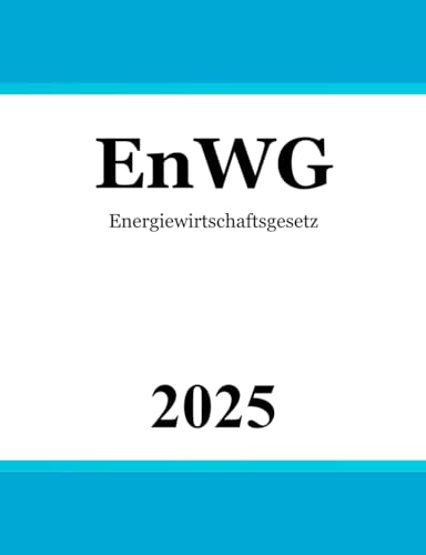 Energiewirtschaftsgesetz EnWG: Gesetz über die Elektrizitäts- und Gasversorgung Energiewirtschaftsgesetz EnWG: Gesetz über die Elektrizitäts- und Gasversorgung von Independently published