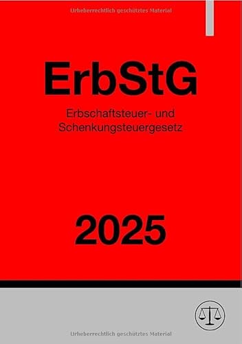 Erbschaftsteuer- und Schenkungsteuergesetz - ErbStG 2025: DE Erbschaftsteuer- und Schenkungsteuergesetz - ErbStG 2025: DE von epubli