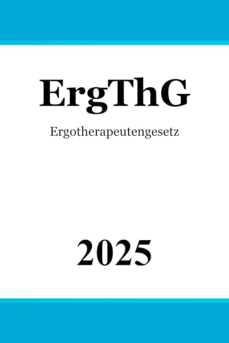 Ergotherapeutengesetz - ErgThG Ergotherapeutengesetz - ErgThG von Independently published