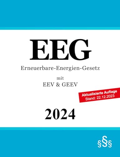 Erneuerbare-Energien-Gesetz EEG: mit Erneuerbare-Energien-Verordnung EEV & Grenzüberschreitende-Erneuerbare-Energien-Verordnung GEEV Erneuerbare-Energien-Gesetz EEG: mit Erneuerbare-Energien-Verordnung EEV & Grenzüberschreitende-Erneuerbare-Energien-Verordnung GEEV