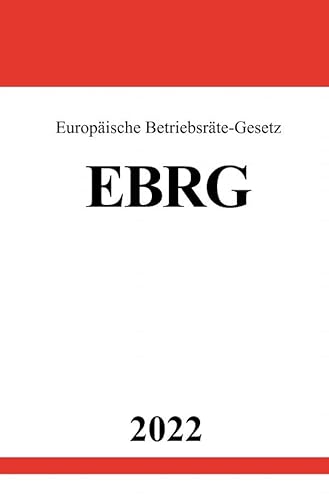Europäische Betriebsräte-Gesetz EBRG 2022: Gesetz über Europäische Betriebsräte