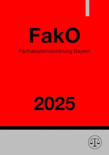 Fachakademieordnung Bayern - FakO 2025: Schulordnung für die Fachakademien Fachakademieordnung Bayern - FakO 2025: Schulordnung für die Fachakademien von epubli