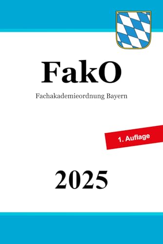 Fachakademieordnung Bayern - FakO: Schulordnung für die Fachakademien Fachakademieordnung Bayern - FakO: Schulordnung für die Fachakademien von Independently published