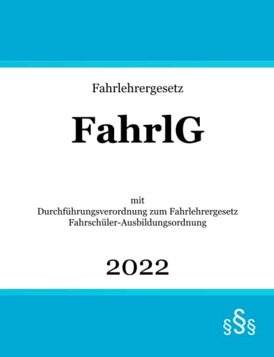 Fahrlehrergesetz: mit Durchführungsverordnung zum Fahrlehrergesetz & Fahrschüler-Ausbildungsordnung | FahrlG | Fahrlehrerrecht von Independently published