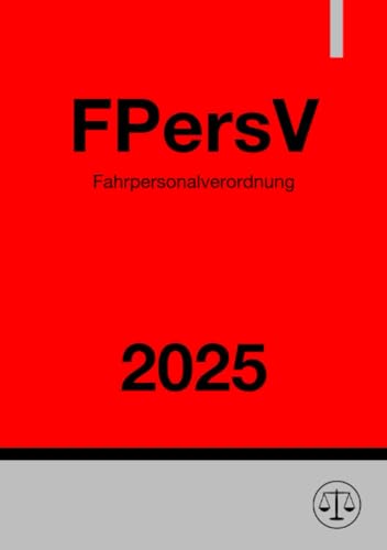 Fahrpersonalverordnung - FPersV 2025: Verordnung zur Durchführung des Fahrpersonalgesetzes Fahrpersonalverordnung - FPersV 2025: Verordnung zur Durchführung des Fahrpersonalgesetzes von epubli