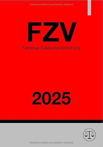 Fahrzeug-Zulassungsverordnung - FZV 2025: DE Fahrzeug-Zulassungsverordnung - FZV 2025: DE von epubli
