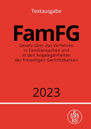 FamFG 2023: Gesetz über das Verfahren in Familiensachen und in den Angelegenheiten der freiwilligen Gerichtsbarkeit