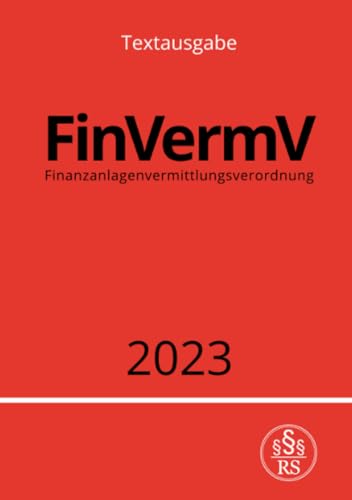 Finanzanlagenvermittlungsverordnung - FinVermV 2023: Verordnung über die Finanzanlagenvermittlung: Verordnung über die Finanzanlagenvermittlung.DE Finanzanlagenvermittlungsverordnung - FinVermV 2023: Verordnung über die Finanzanlagenvermittlung: Verordnung über die Finanzanlagenvermittlung.DE