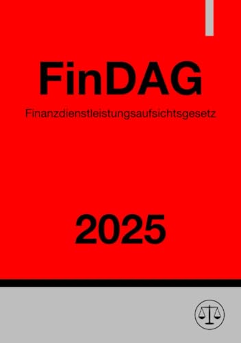 Finanzdienstleistungsaufsichtsgesetz - FinDAG 2025: Gesetz über die Bundesanstalt für Finanzdienstleistungsaufsicht: Gesetz über die Bundesanstalt für Finanzdienstleistungsaufsicht.DE Finanzdienstleistungsaufsichtsgesetz - FinDAG 2025: Gesetz über die Bundesanstalt für Finanzdienstleistungsaufsicht: Gesetz über die Bundesanstalt für Finanzdienstleistungsaufsicht.DE von epubli