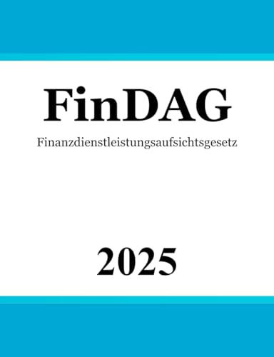 Finanzdienstleistungsaufsichtsgesetz FinDAG: Gesetz über die Bundesanstalt für Finanzdienstleistungsaufsicht von Independently published