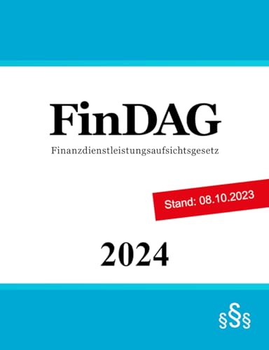 Finanzdienstleistungsaufsichtsgesetz FinDAG: Gesetz über die Bundesanstalt für Finanzdienstleistungsaufsicht Finanzdienstleistungsaufsichtsgesetz FinDAG: Gesetz über die Bundesanstalt für Finanzdienstleistungsaufsicht