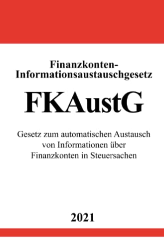 Finanzkonten-Informationsaustauschgesetz (FKAustG): Gesetz zum automatischen Austausch von Informationen über Finanzkonten in Steuersachen von Neopubli GmbH
