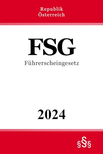 Führerscheingesetz - FSG: Bundesgesetz über den Führerschein Führerscheingesetz - FSG: Bundesgesetz über den Führerschein von Independently published