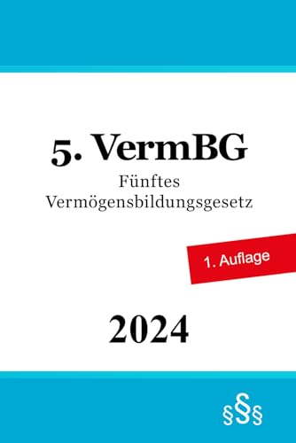 Fünftes Vermögensbildungsgesetz - 5. VermBG Fünftes Vermögensbildungsgesetz - 5. VermBG von Independently published
