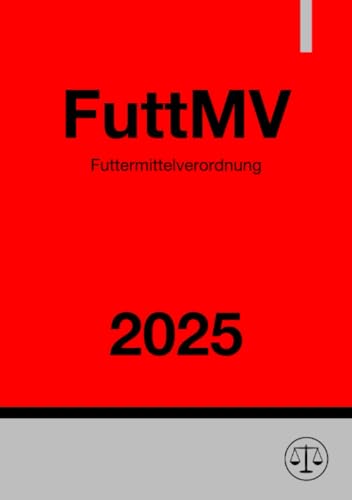 Futtermittelverordnung - FuttMV 2025: DE Futtermittelverordnung - FuttMV 2025: DE von epubli