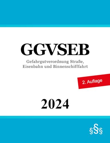 GGVSEB: Gefahrgutverordnung Straße, Eisenbahn und Binnenschifffahrt