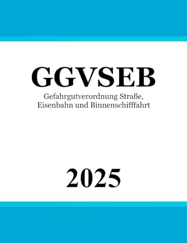 GGVSEB: Gefahrgutverordnung Straße, Eisenbahn und Binnenschifffahrt