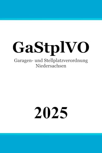 Garagen- und Stellplatzverordnung Niedersachsen - GaStplVO Garagen- und Stellplatzverordnung Niedersachsen - GaStplVO von Independently published