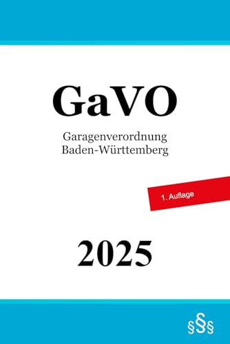 Garagenverordnung Baden-Württemberg - GaVO Garagenverordnung Baden-Württemberg - GaVO von Independently published