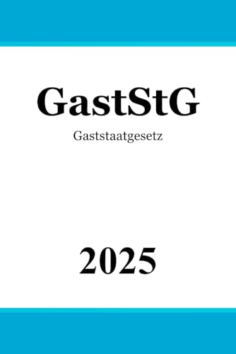 Gaststaatgesetz - GastStG Gaststaatgesetz - GastStG von Independently published