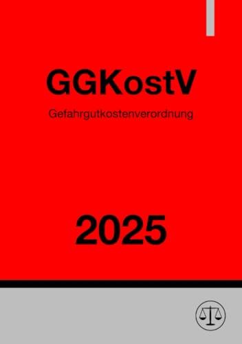 Gefahrgutkostenverordnung - GGKostV 2025: Kostenverordnung für Maßnahmen bei der Beförderung gefährlicher Güter Gefahrgutkostenverordnung - GGKostV 2025: Kostenverordnung für Maßnahmen bei der Beförderung gefährlicher Güter von epubli
