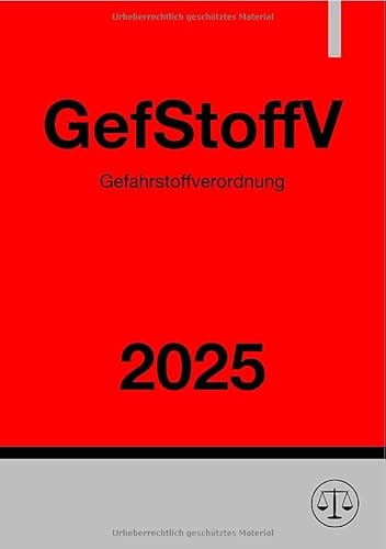 Gefahrstoffverordnung - GefStoffV 2025: Verordnung zum Schutz vor Gefahrstoffen Gefahrstoffverordnung - GefStoffV 2025: Verordnung zum Schutz vor Gefahrstoffen von epubli